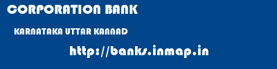 CORPORATION BANK  KARNATAKA UTTAR KANNAD    banks information 